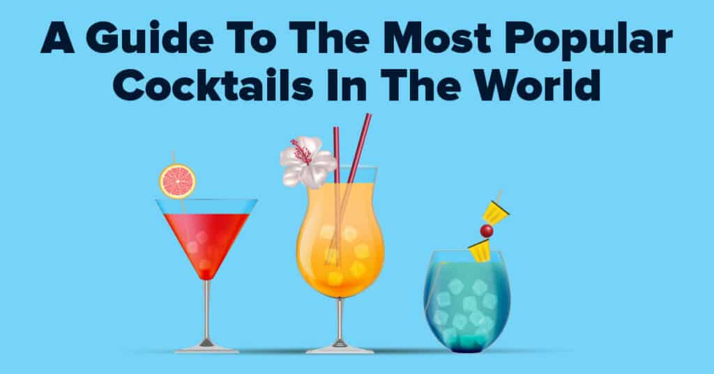 A Guide To The Most Popular Cocktails In The World