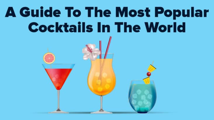 A Guide To The Most Popular Cocktails In The World