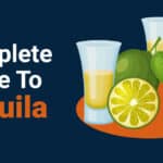 Complete Guide To Tequila